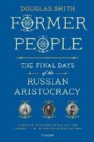 bokomslag Former People: The Final Days of the Russian Aristocracy