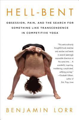 bokomslag Hell-Bent: Obsession, Pain, and the Search for Something Like Transcendence in Competitive Yoga