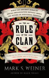 bokomslag The Rule of the Clan: What an Ancient Form of Social Organization Reveals about the Future of Individual Freedom
