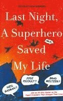 bokomslag Last Night, a Superhero Saved My Life: Neil Gaiman!! Jodi Picoult!! Brad Meltzer!! . . . and an All-Star Roster on the Caped Crusaders That Changed Th