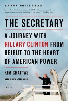 Kim Ghattas - The Secretary: A Journey with Hillary Clinton from Beirut to the Heart of American Power, Häftad