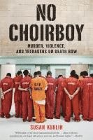 bokomslag No Choirboy: Murder, Violence, And Teenagers On Death Row