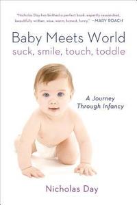 bokomslag Baby Meets World: Suck, Smile, Touch, Toddle: A Journey Through Infancy