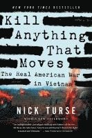 bokomslag Kill Anything That Moves: The Real American War in Vietnam