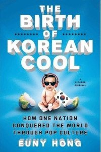 bokomslag The Birth of Korean Cool: How One Nation Is Conquering the World Through Pop Culture