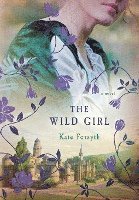 Kate Forsyth - Wild Girl, Inbunden
