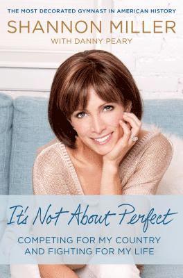Shannon Miller, Danny Peary - It's Not about Perfect: Competing for My Country and Fighting for My Life, Inbunden