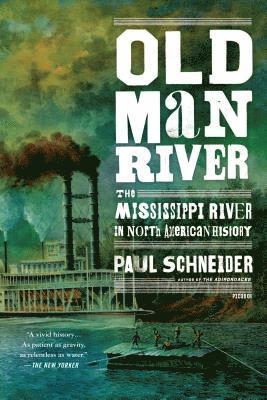 Paul Schneider - Old Man River: The Mississippi River in North American History, Häftad