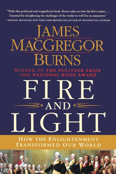 James MacGregor Burns - Fire and Light: How the Enlightenment Transformed Our World, Häftad