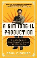 bokomslag A Kim Jong-Il Production: The Extraordinary True Story of a Kidnapped Filmmaker, His Star Actress, and a Young Dictator's Rise to Power
