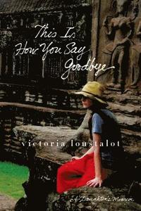 bokomslag This Is How You Say Goodbye: A Daughter's Memoir