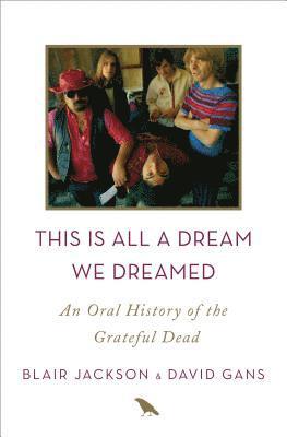 bokomslag This Is All a Dream We Dreamed: An Oral History of the Grateful Dead