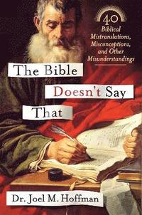 bokomslag The Bible Doesn't Say That: 40 Biblical Mistranslations, Misconceptions, and Other Misunderstandings