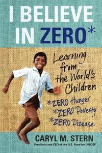 bokomslag I Believe in Zero: Learning from the World's Children
