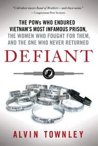 bokomslag Defiant: The POWs Who Endured Vietnam's Most Infamous Prison, the