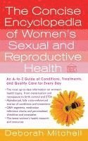 Deborah Mitchell - The Concise Encyclopedia of Women's Sexual and Reproductive Health: An A-To-Z Guide of Conditions, Treatments, and Quality Care for Every Day, Häftad