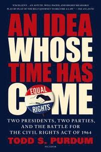 bokomslag An Idea Whose Time Has Come: Two Presidents, Two Parties, and the Battle for the Civil Rights Act of 1964