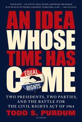 bokomslag An Idea Whose Time Has Come: Two Presidents, Two Parties, and the Battle for the Civil Rights Act of 1964