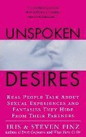 bokomslag Unspoken Desires: Real People Talk about Sexual Experiences and Fantasies They Hide from Their Partners