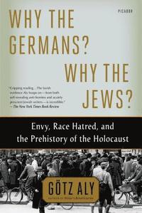 bokomslag Why the Germans? Why the Jews?: Envy, Race Hatred, and the Prehistory of the Holocaust