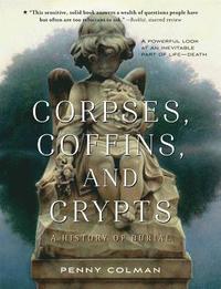 bokomslag Corpses, Coffins, and Crypts: A History of Burial