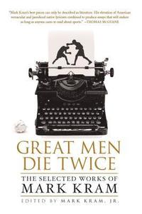 bokomslag Great Men Die Twice: The Selected Works of Mark Kram