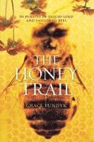 bokomslag The Honey Trail: In Pursuit of Liquid Gold and Vanishing Bees