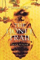 The Honey Trail: In Pursuit of Liquid Gold and Vanishing Bees 1