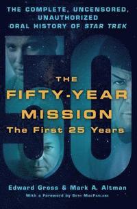bokomslag The Fifty-Year Mission: The Complete, Uncensored, Unauthorized Oral History of Star Trek: The First 25 Years