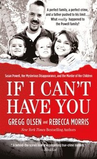bokomslag If I Can't Have You: Susan Powell, Her Mysterious Disappearance, and the Murder of Her Children