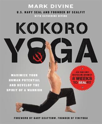 bokomslag Kokoro Yoga: Maximize Your Human Potential and Develop the Spirit of a Warrior--The Sealfit Way: Maximize Your Human Potential and Develop the Spirit