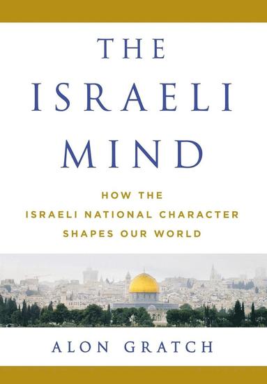 bokomslag The Israeli Mind: How the Israeli National Character Shapes Our World