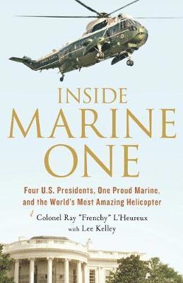 bokomslag Inside Marine One: Four U.S. Presidents, One Proud Marine, and the World's Most Amazing Helicopter