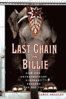 bokomslag Last Chain on Billie: How One Extraordinary Elephant Escaped the Big Top