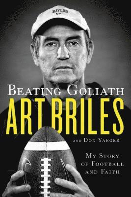 Art Briles, Don Yaeger - Beating Goliath: My Story of Football and Faith, Häftad