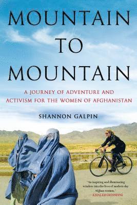 Shannon Galpin, SHANNON GALPIN - Mountain to Mountain: A Journey of Adventure and Activism for the Women of Afghanistan, Häftad