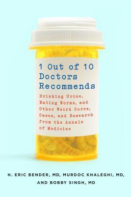 bokomslag 1 Out of 10 Doctors Recommends: Drinking Urine, Eating Worms, and Other Weird Cures, Cases, and Research from the Annals of Medicine