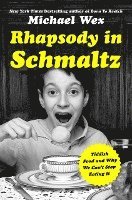 Michael Wex - Rhapsody in Schmaltz: Yiddish Food and Why We Can't Stop Eating It, Inbunden