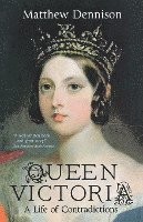 Queen Victoria: A Life of Contradictions 1