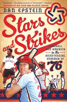 Dan Epstein - Stars and Strikes: Baseball and America in the Bicentennial Summer of '76, Häftad