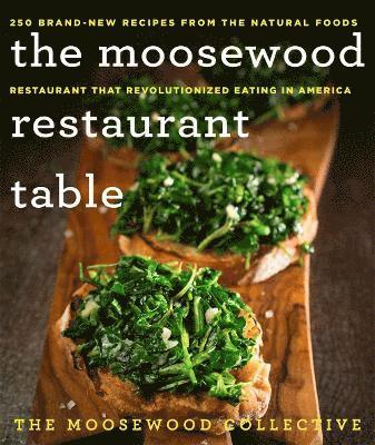 Moosewood Collective - The Moosewood Restaurant Table: 250 Brand-New Recipes from the Natural Foods Restaurant That Revolutionized Eating in America, Inbunden
