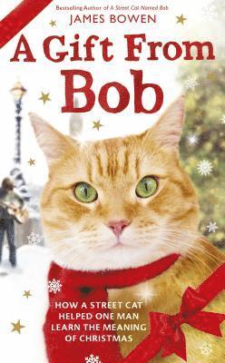 James Bowen - A Gift from Bob: How a Street Cat Helped One Man Learn the Meaning of Christmas, Inbunden
