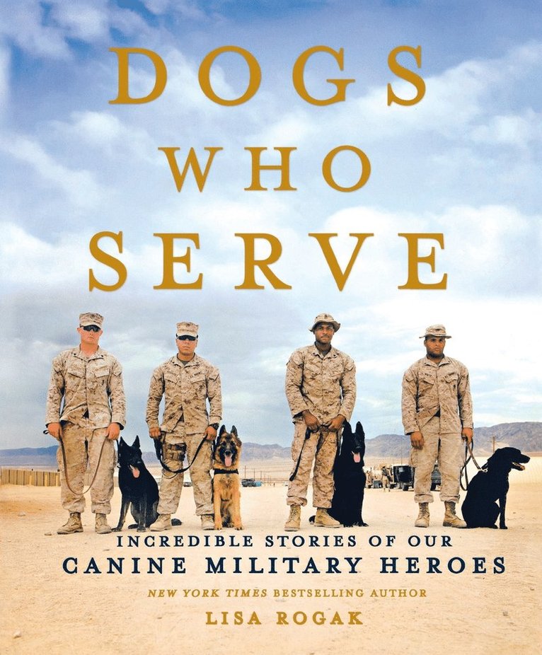 Lisa Rogak, LISA ROGAK - Dogs Who Serve: Incredible Stories of Our Canine Military Heroes, Häftad