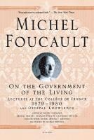 On the Government of the Living: Lectures at the Collège de France, 1979-1980 1