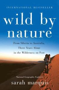 bokomslag Wild by Nature: From Siberia to Australia, Three Years Alone in the Wilderness on Foot
