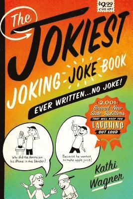 bokomslag The Jokiest Joking Joke Book Ever Written . . . No Joke!