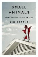 Kim Brooks - Small Animals, Inbunden