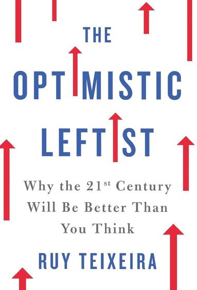 Ruy Teixeira - Optimistic Leftist, Inbunden