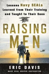 bokomslag Raising Men: Lessons Navy Seals Learned from Their Training and Taught to Their Sons