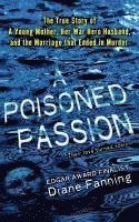 bokomslag A Poisoned Passion: A Young Mother, Her War Hero Husband, and the Marriage That Ended in Murder